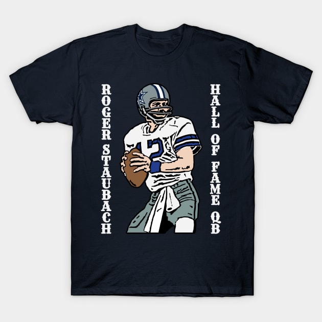 Roger Staubach - Hall of Fame Quarterback T-Shirt by krewyork